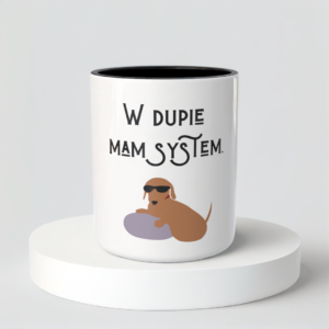 Śmieszny Kubek Niegrzeczne - W dupie mam system